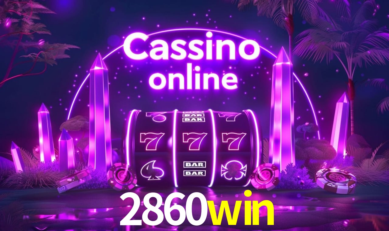 2860win: Seu Cassino Premiado com Pagamentos Rápidos